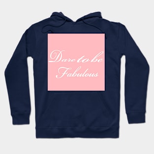 Dare To Be Fabulous Hoodie